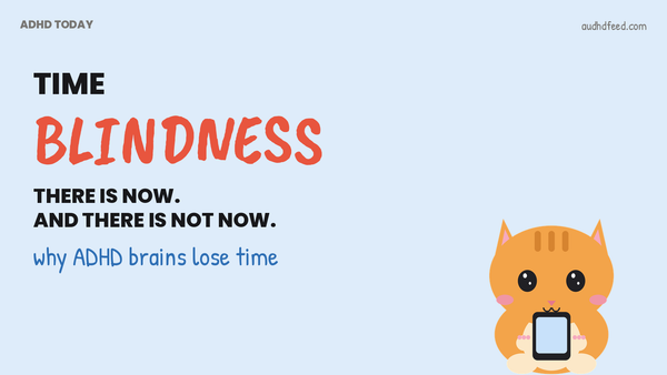 Mango the orange cat next to the words Time Blindness: There is now. And there is not now.